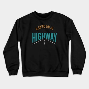 Life is a Highway Crewneck Sweatshirt